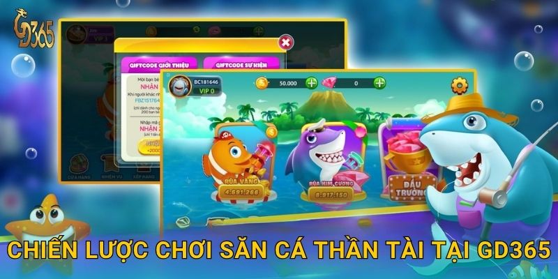 Săn Cá Thần Tài – rước lộc may mắn mỗi ngày tại Gd365 3 Chiến lược chơi Săn Cá Thần Tài tại Gd365
