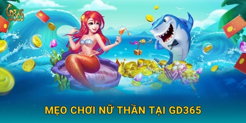 Nữ Thần Đại Dương – ban phước lộc vàng biển cả tại Gd365 3 Mẹo chơi Nữ Thần tại Gd365