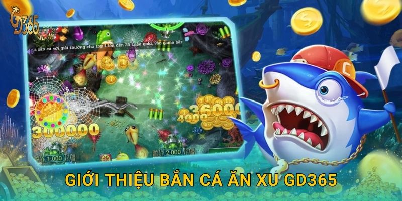 Bắn Cá Ăn Xu – thu thập vàng thưởng cực khủng tại Gd365 2 Giới thiệu Bắn Cá Ăn Xu Gd365
