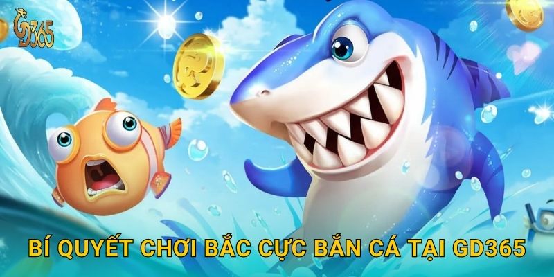 Bắc Cực Bắn Cá – khám phá vùng băng tuyết tại Gd365 3 Bí quyết chơi Bắc Cực Bắn Cá tại Gd365