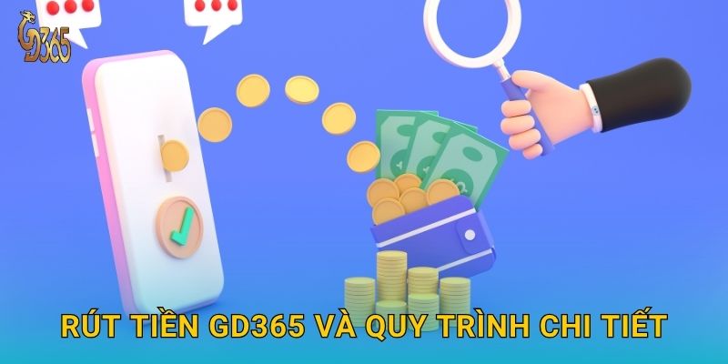 Rút tiền nhanh chóng – giao dịch minh bạch tại Gd365 2 Rút tiền Gd365 và quy trình chi tiết