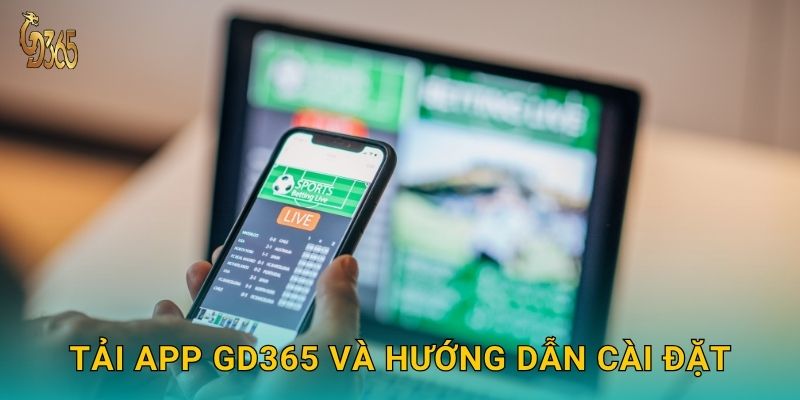 Tải app dễ dàng – truy cập tiện lợi mọi nơi cùng Gd365 2 Tải app Gd365 và hướng dẫn cài đặt