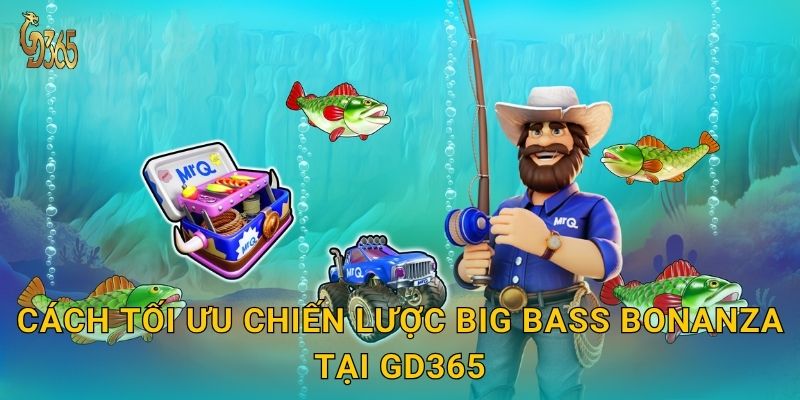 Big Bass Bonanza – cuộc săn cá đầy hấp dẫn tại Gd365 3 Cách tối ưu chiến lược Big Bass Bonanza tại Gd365