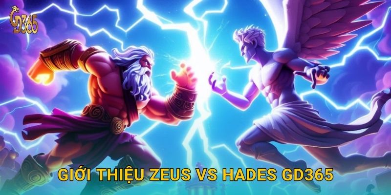 Zeus vs Hades – cuộc đối đầu huyền thoại chinh phục Gd365 2 Giới thiệu Zeus vs Hades Gd365