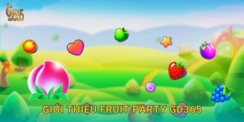 Fruit Party – lễ hội trái cây bùng nổ phần thưởng tại Gd365 2 Giới thiệu Fruit Party Gd365
