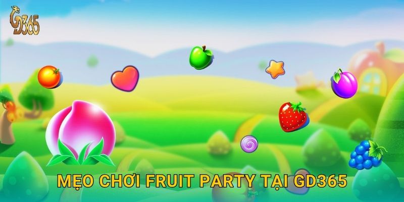 Fruit Party – lễ hội trái cây bùng nổ phần thưởng tại Gd365 3 Mẹo chơi Fruit Party tại Gd365