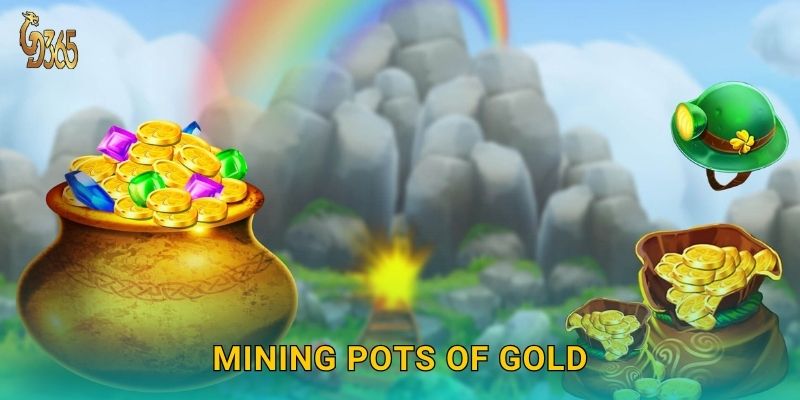 Mining Pots of Gold – đào kho báu vàng may mắn tại Gd365 1 Mining Pots of Gold – đào kho báu vàng may mắn tại Gd365