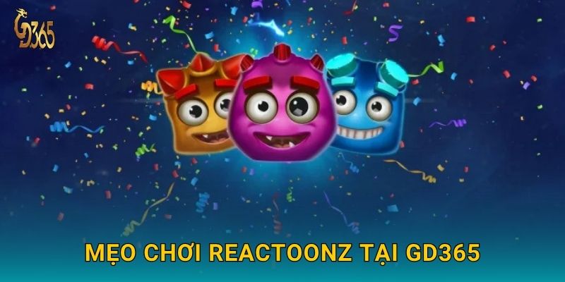 Reactoonz – thế giới sinh vật năng lượng đầy bất ngờ tại Gd365 3 Mẹo chơi Reactoonz tại Gd365