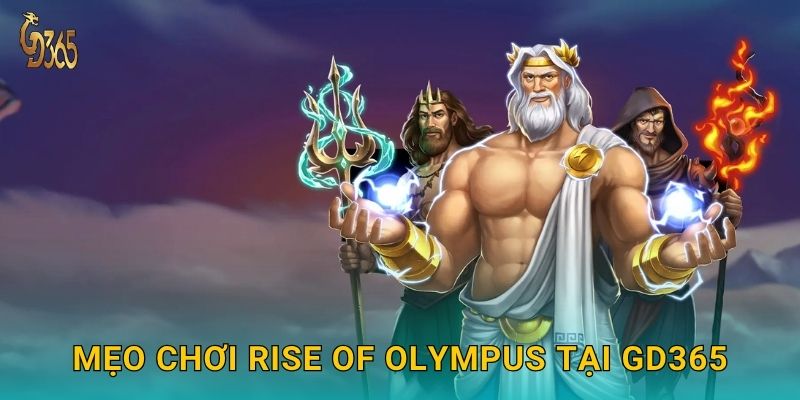 Rise of Olympus – sức mạnh ba vị thần châu Âu tại Gd365 3 Mẹo chơi Rise of Olympus tại Gd365
