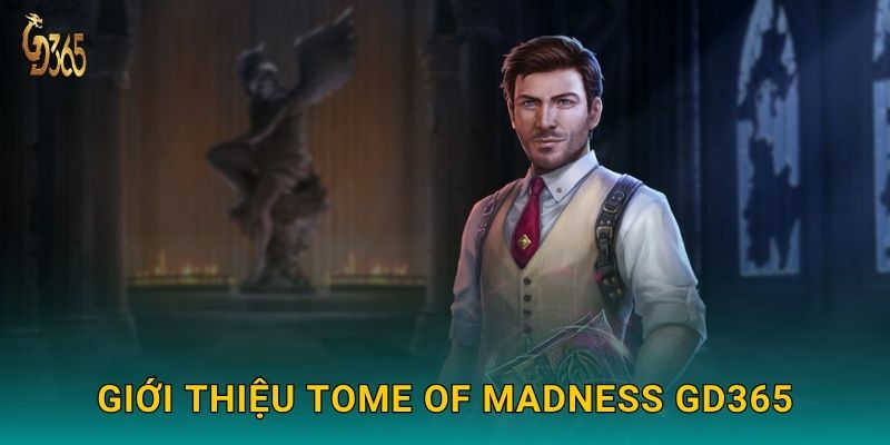 Tome of Madness – hành trình huyền bí cùng Cthulhu tại Gd365 2 Giới thiệu Tome of Madness Gd365
