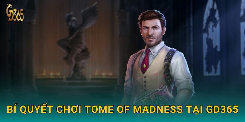 Tome of Madness – hành trình huyền bí cùng Cthulhu tại Gd365 3 Bí quyết chơi Tome of Madness tại Gd365