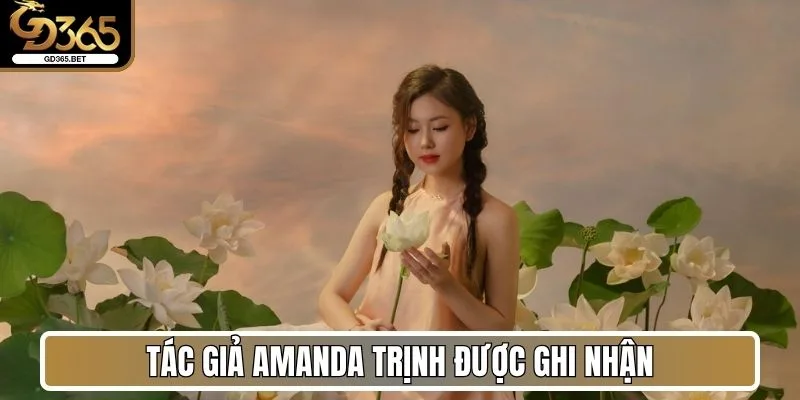 Tác Giả Amanda Trịnh - Hành Trình Và Dấu Ấn Tại Gd365 Bet 2 Tác giả Amanda Trịnh được ghi nhận từ cộng đồng